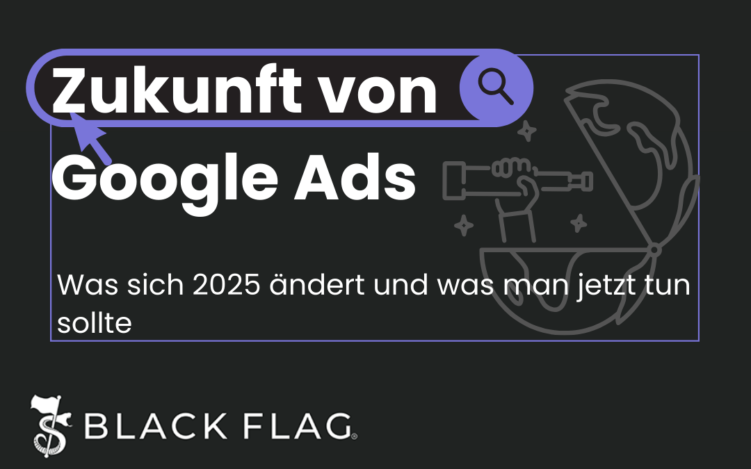 Die Zukunft von Google Ads: Was sich 2025 ändert – und was man jetzt tun sollte