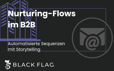 Nurturing-Flows im B2B: Automatisierte Sequenzen mit Storytelling